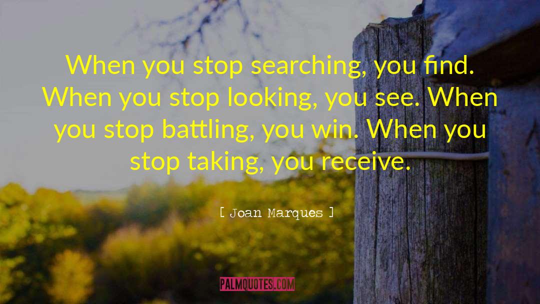 Joan Marques Quotes: When you stop searching, you