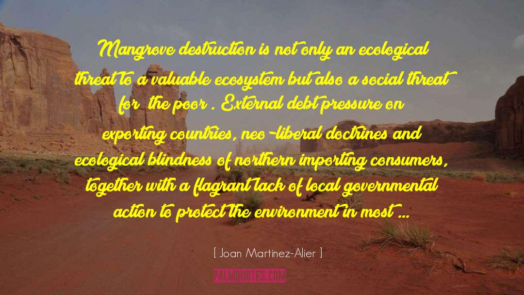 Joan Martinez-Alier Quotes: Mangrove destruction is not only