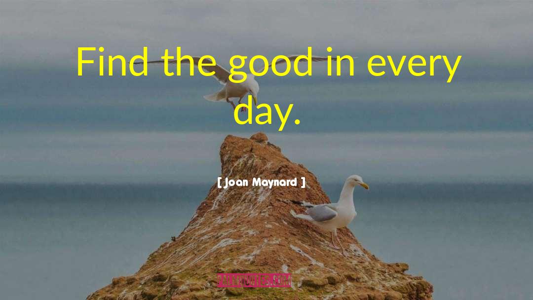 Joan Maynard Quotes: Find the good in every