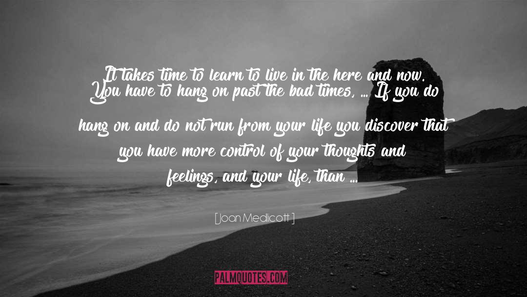 Joan Medlicott Quotes: It takes time to learn