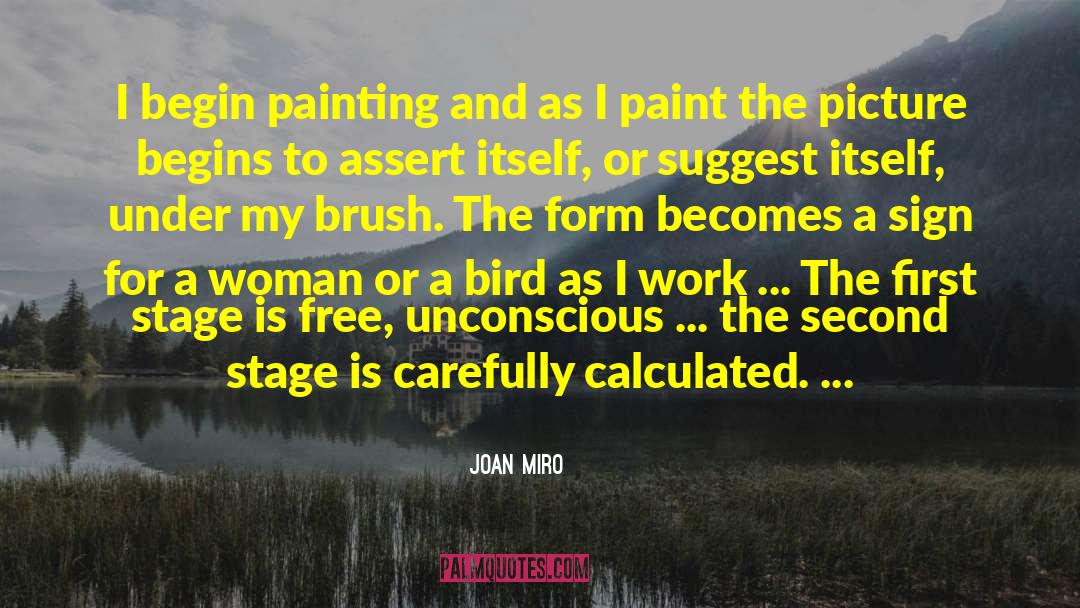 Joan Miro Quotes: I begin painting and as