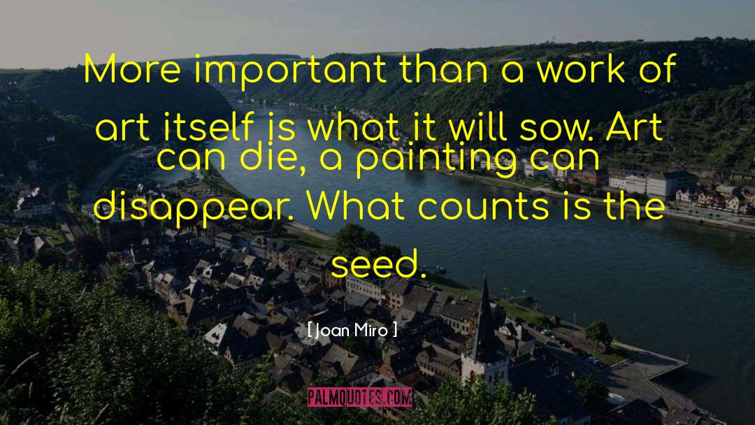 Joan Miro Quotes: More important than a work