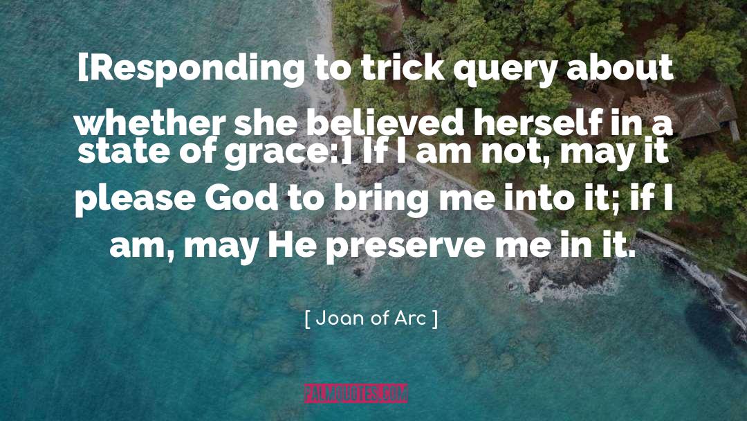 Joan Of Arc Quotes: [Responding to trick query about