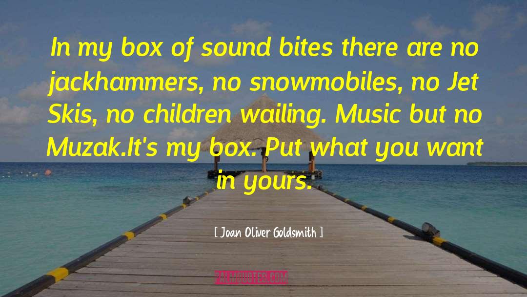 Joan Oliver Goldsmith Quotes: In my box of sound