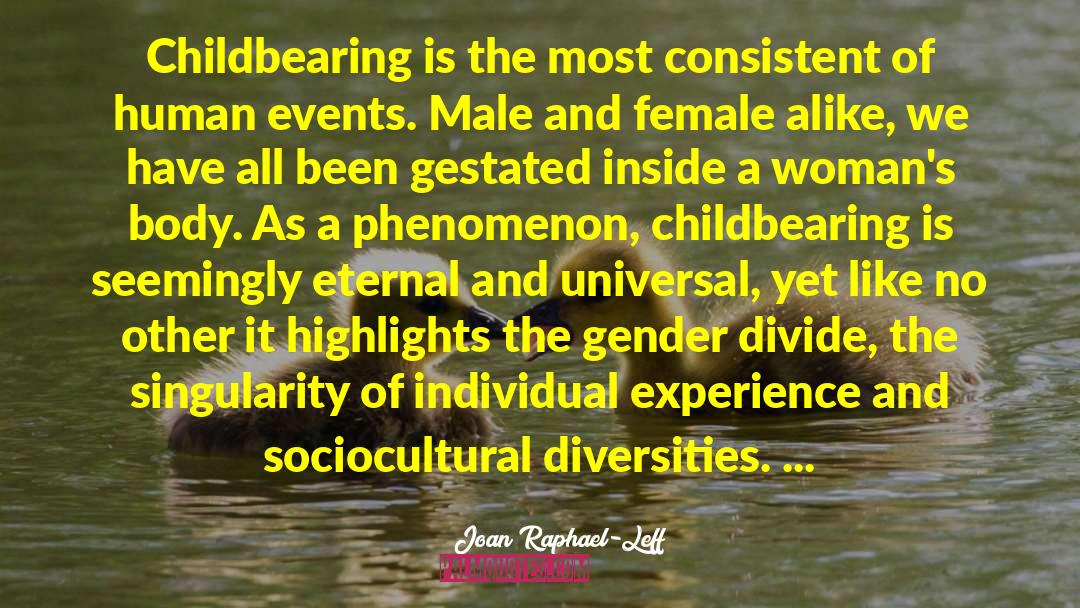 Joan Raphael-Leff Quotes: Childbearing is the most consistent