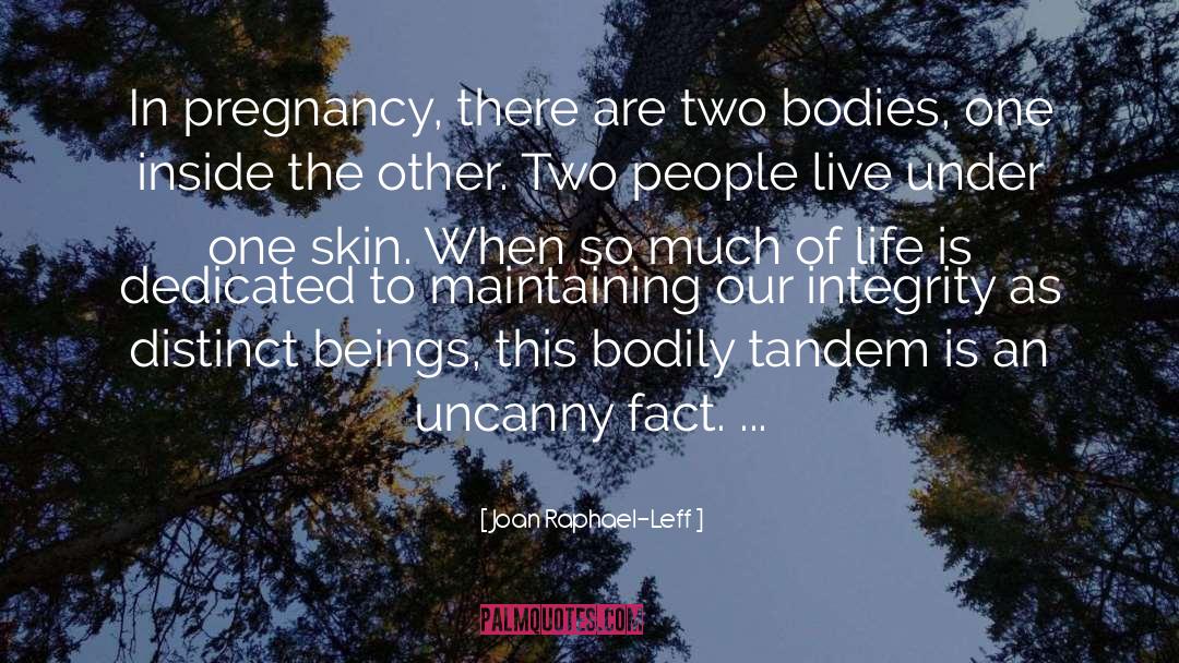 Joan Raphael-Leff Quotes: In pregnancy, there are two