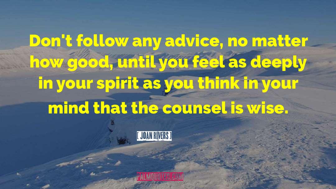 Joan Rivers Quotes: Don't follow any advice, no