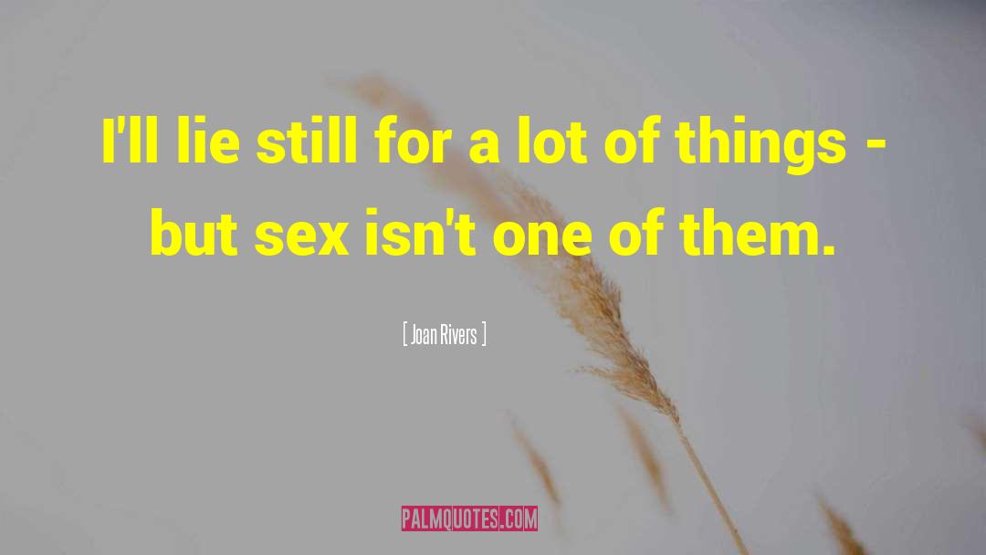 Joan Rivers Quotes: I'll lie still for a