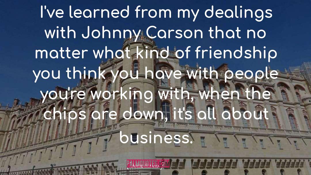 Joan Rivers Quotes: I've learned from my dealings