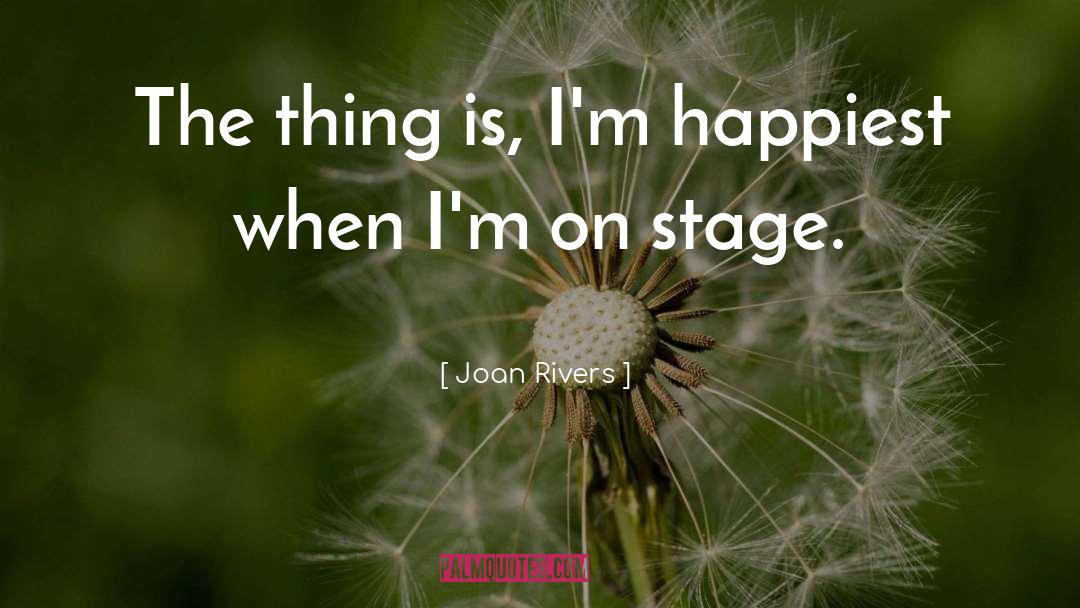 Joan Rivers Quotes: The thing is, I'm happiest