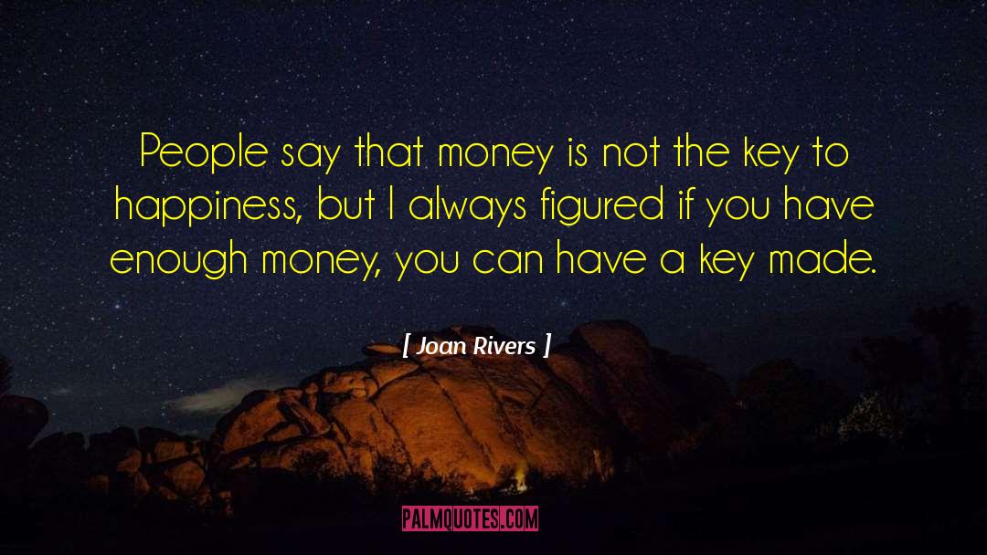 Joan Rivers Quotes: People say that money is