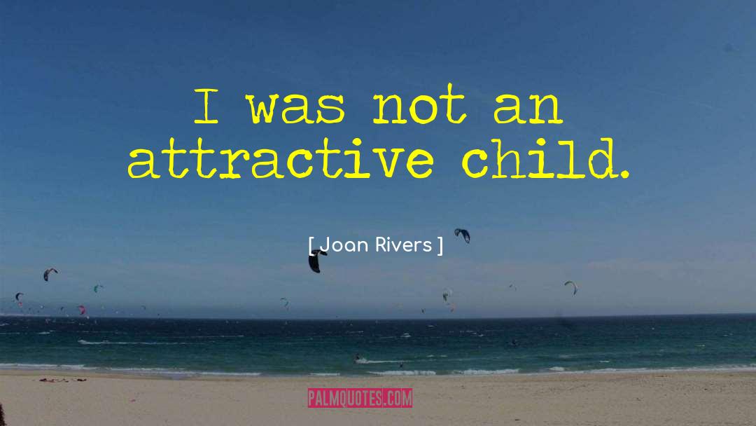 Joan Rivers Quotes: I was not an attractive