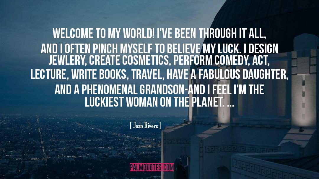 Joan Rivers Quotes: Welcome to my world! I've