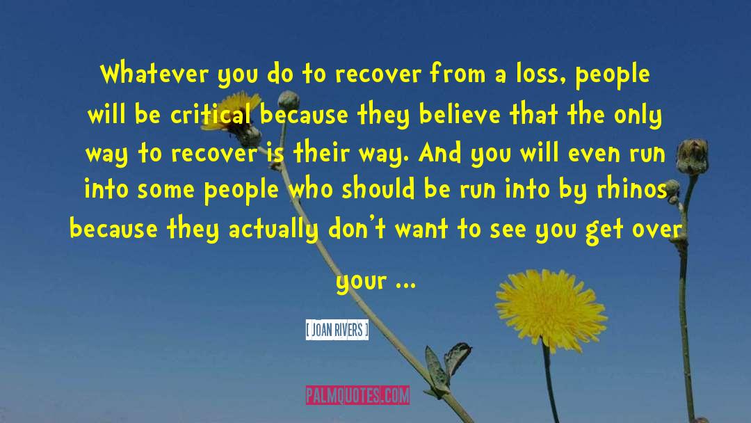 Joan Rivers Quotes: Whatever you do to recover