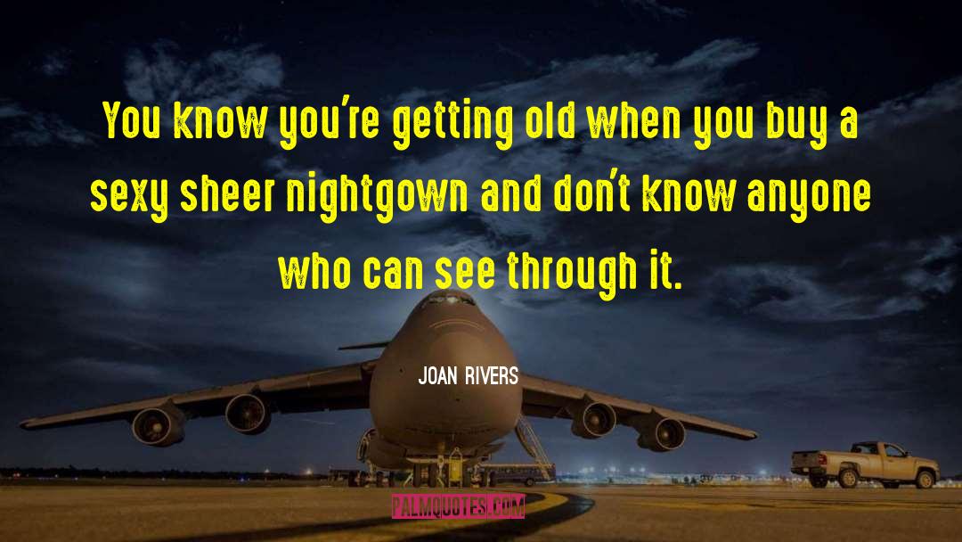 Joan Rivers Quotes: You know you're getting old