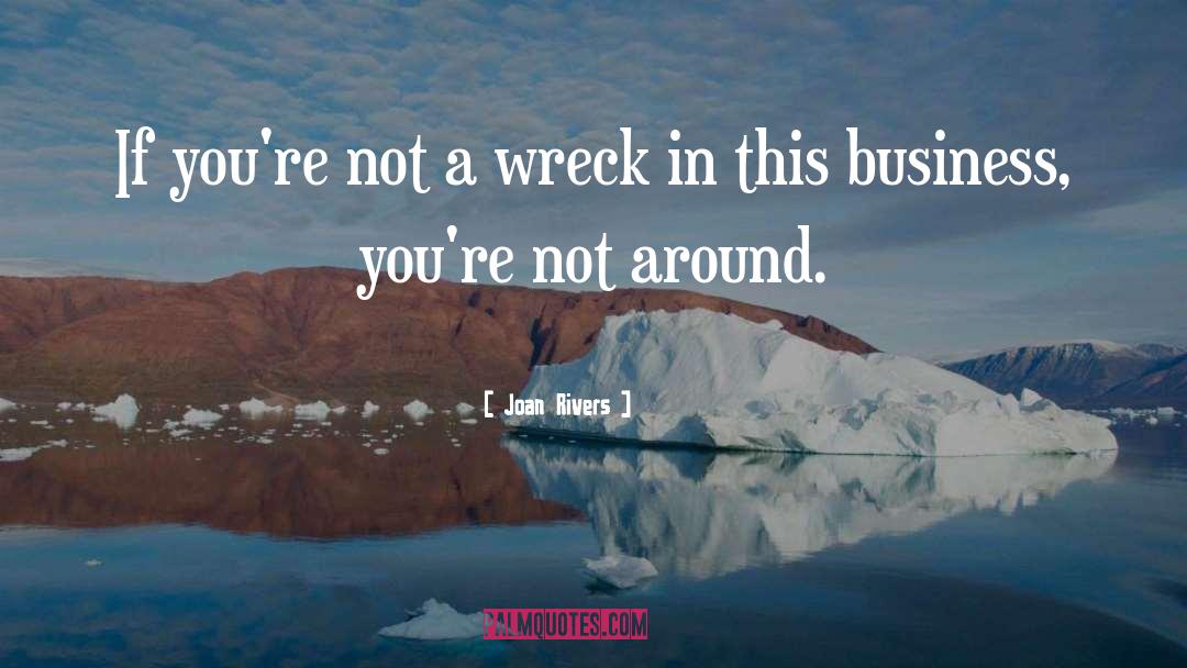 Joan Rivers Quotes: If you're not a wreck