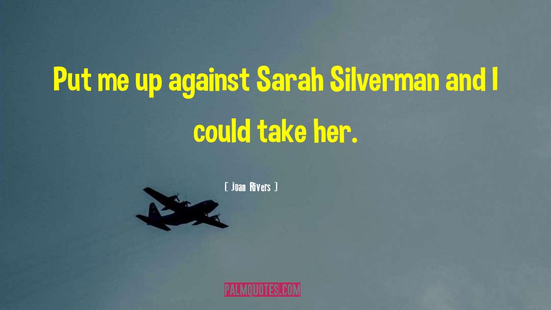 Joan Rivers Quotes: Put me up against Sarah