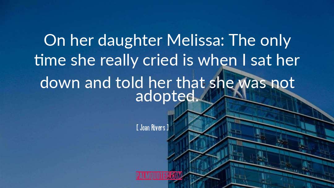 Joan Rivers Quotes: On her daughter Melissa: The