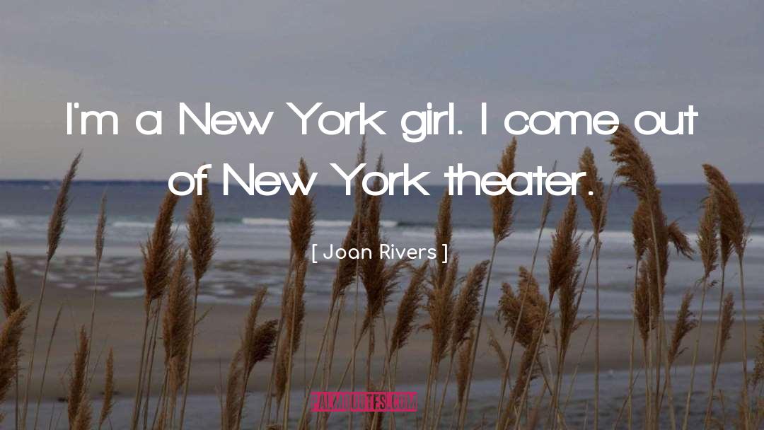 Joan Rivers Quotes: I'm a New York girl.