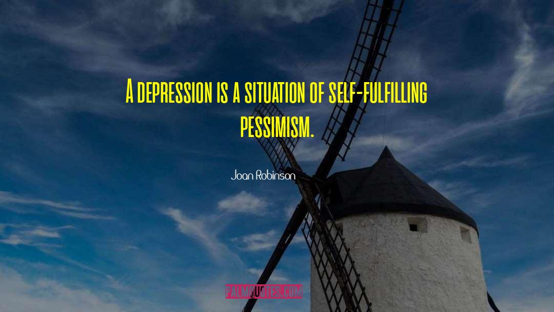 Joan Robinson Quotes: A depression is a situation