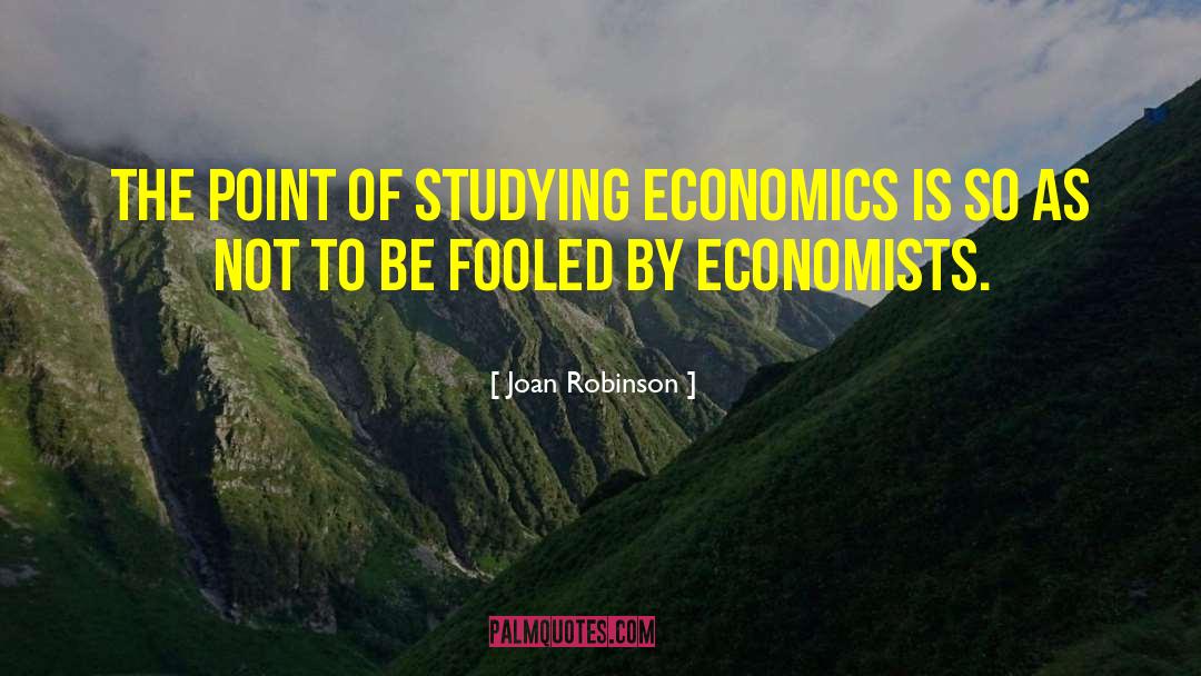 Joan Robinson Quotes: The point of studying economics