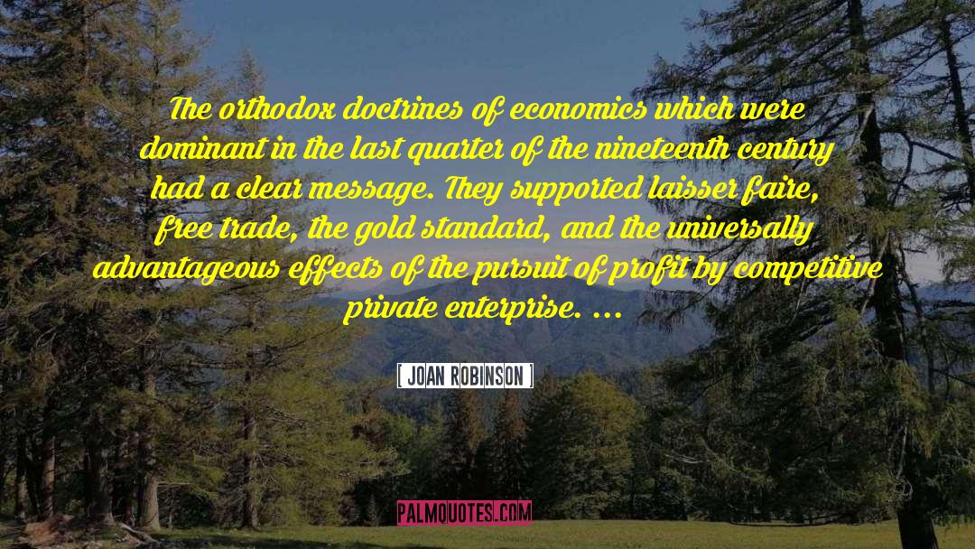 Joan Robinson Quotes: The orthodox doctrines of economics