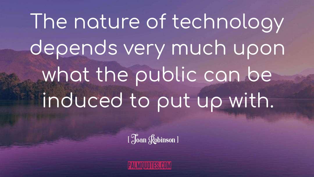 Joan Robinson Quotes: The nature of technology depends