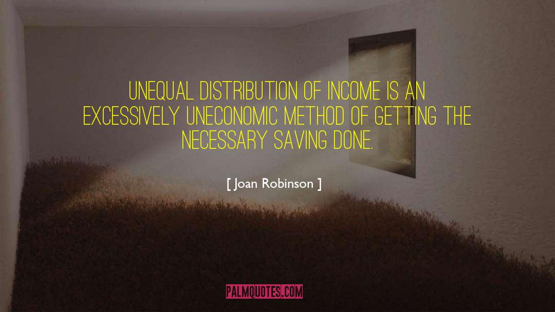 Joan Robinson Quotes: Unequal distribution of income is