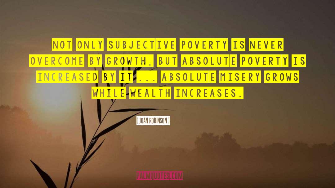 Joan Robinson Quotes: Not only subjective poverty is