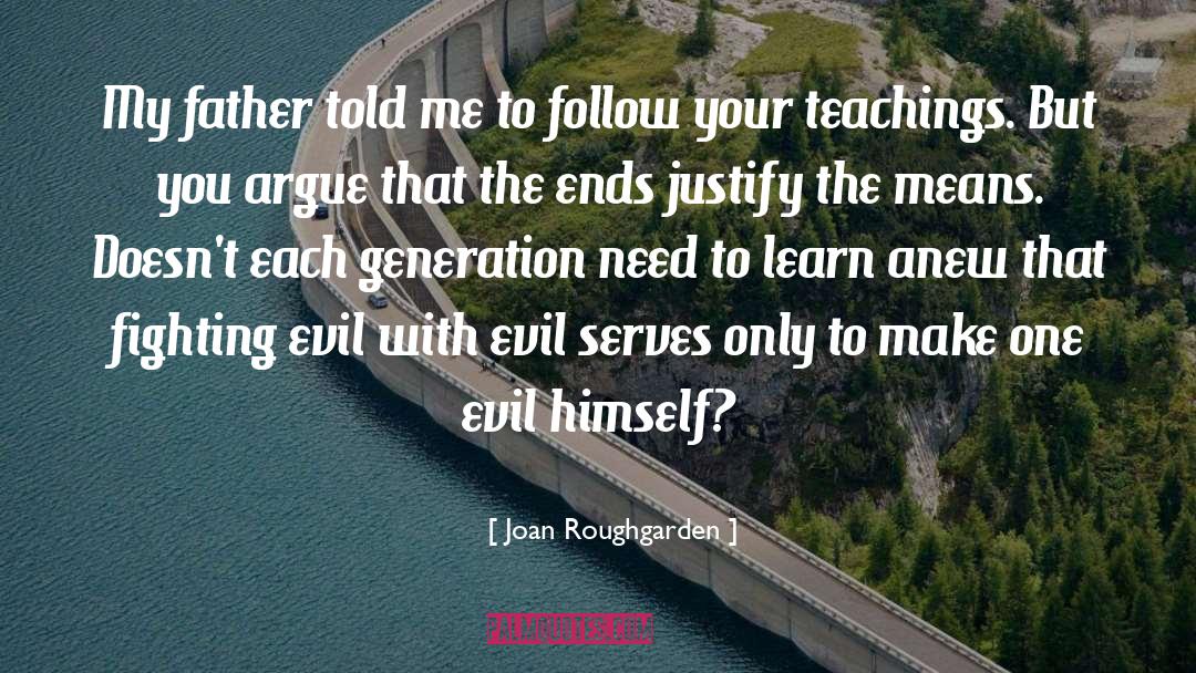 Joan Roughgarden Quotes: My father told me to
