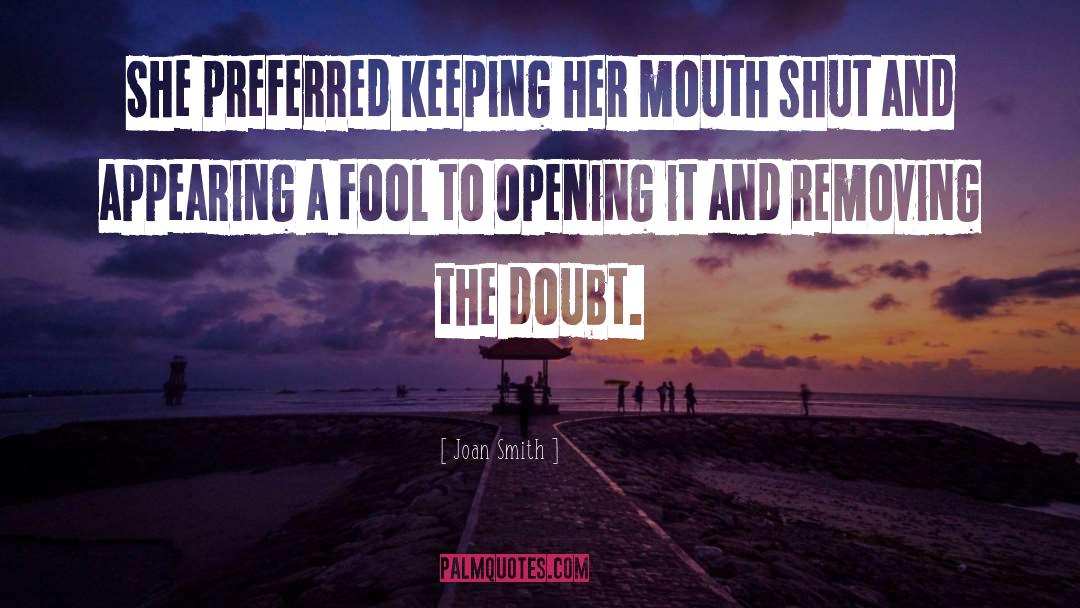 Joan Smith Quotes: She preferred keeping her mouth