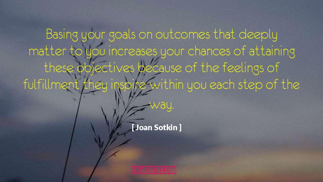 Joan Sotkin Quotes: Basing your goals on outcomes