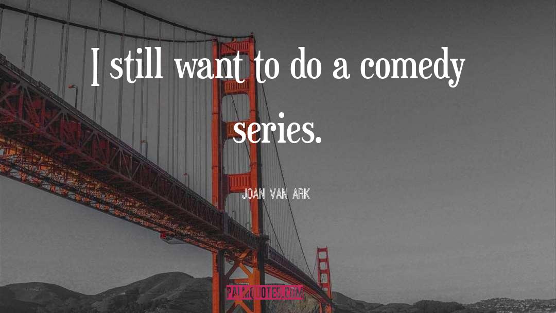 Joan Van Ark Quotes: I still want to do