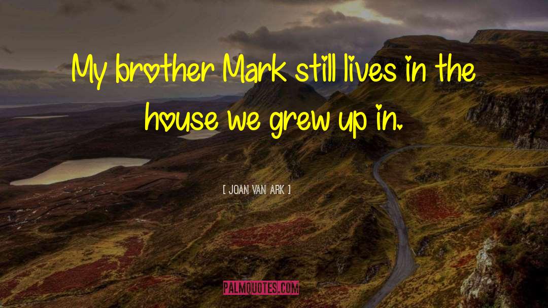 Joan Van Ark Quotes: My brother Mark still lives