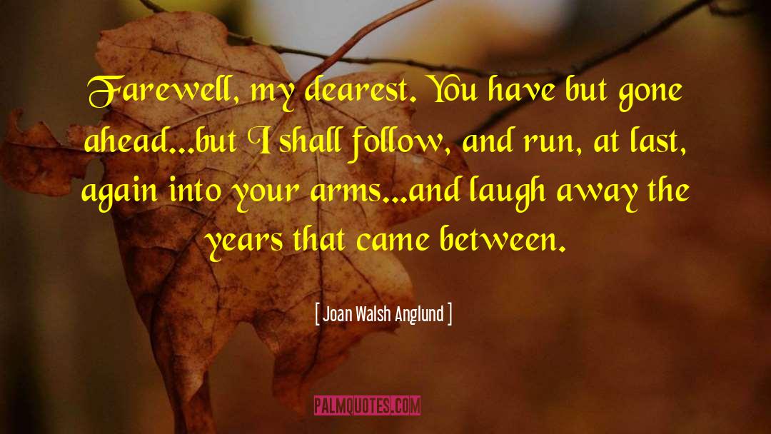 Joan Walsh Anglund Quotes: Farewell, my dearest. You have