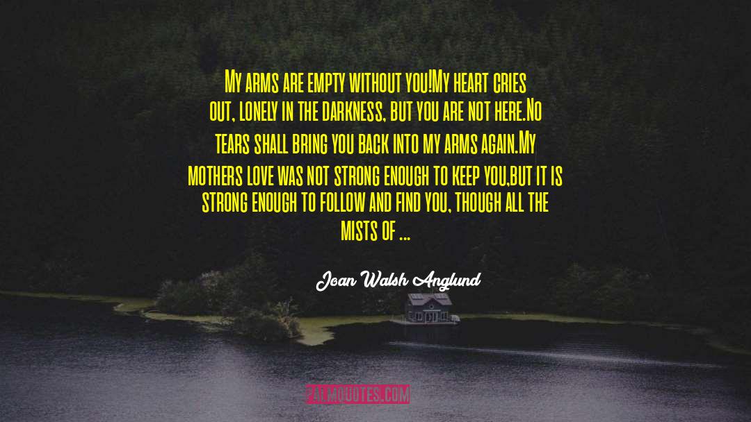 Joan Walsh Anglund Quotes: My arms are empty without