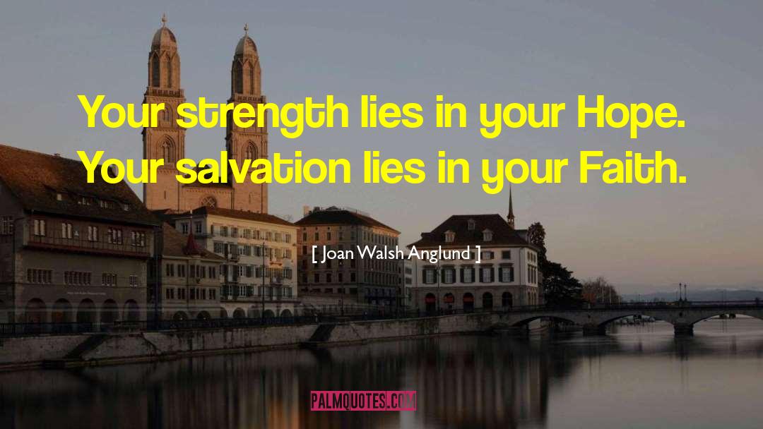 Joan Walsh Anglund Quotes: Your strength lies in your