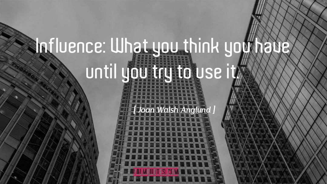 Joan Walsh Anglund Quotes: Influence: What you think you