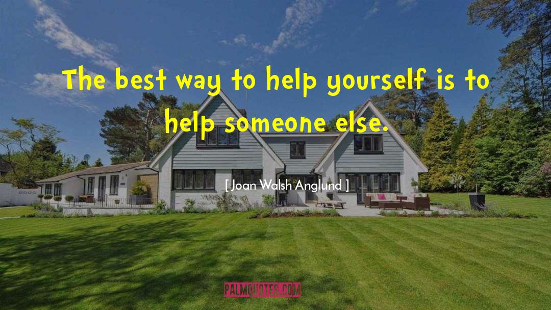 Joan Walsh Anglund Quotes: The best way to help