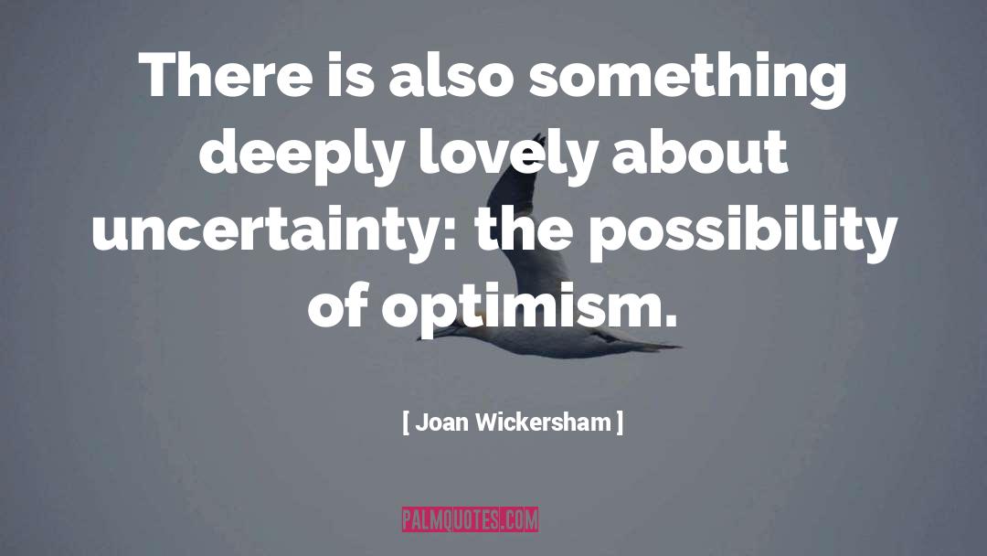 Joan Wickersham Quotes: There is also something deeply