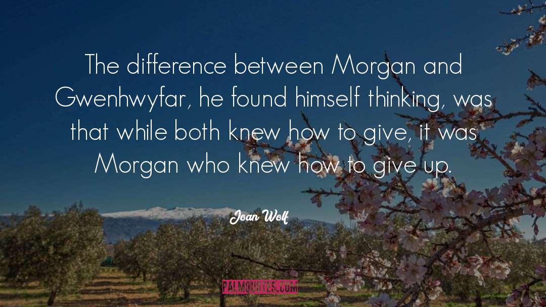 Joan Wolf Quotes: The difference between Morgan and