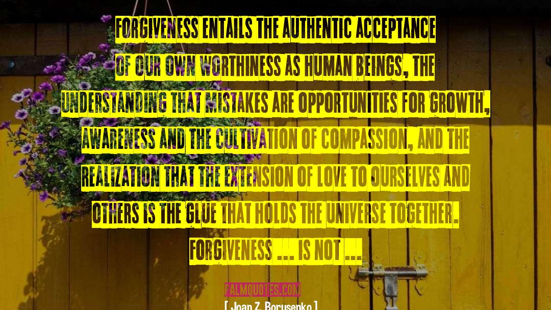 Joan Z. Borysenko Quotes: Forgiveness entails the authentic acceptance