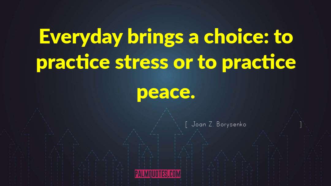 Joan Z. Borysenko Quotes: Everyday brings a choice: to