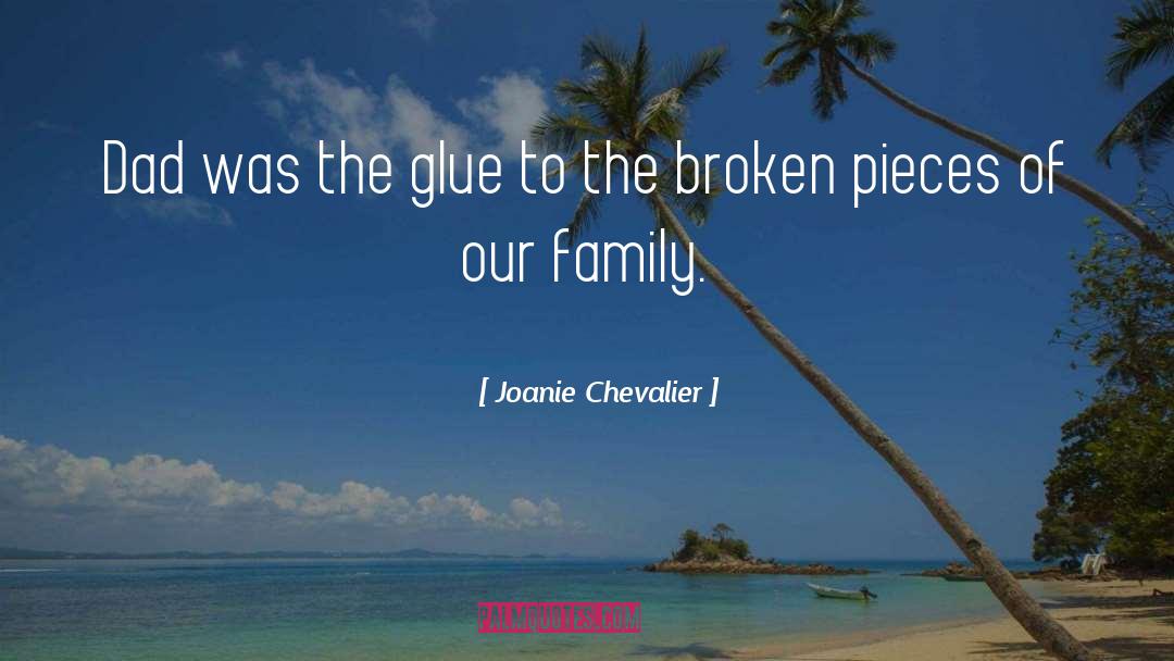 Joanie Chevalier Quotes: Dad was the glue to