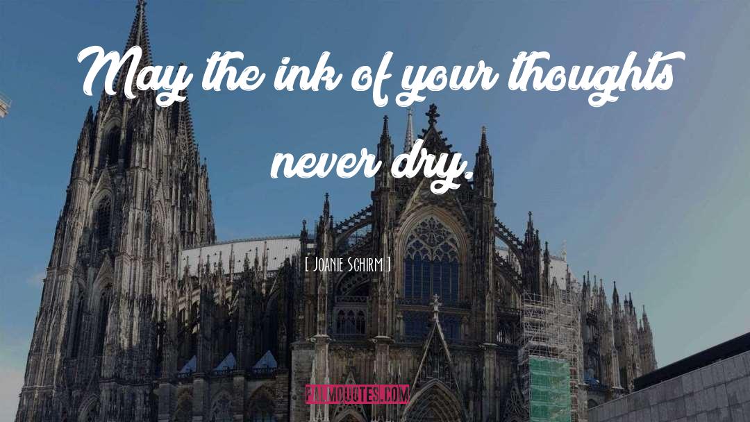 Joanie Schirm Quotes: May the ink of your