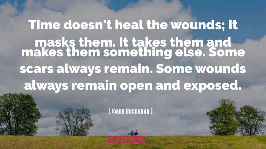 Joann Buchanan Quotes: Time doesn't heal the wounds;