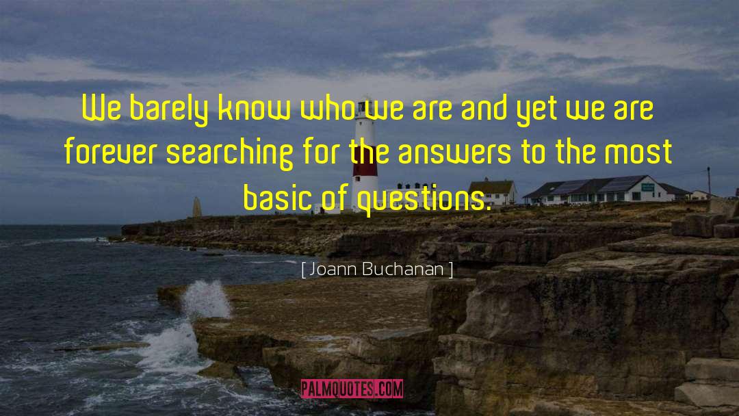 Joann Buchanan Quotes: We barely know who we