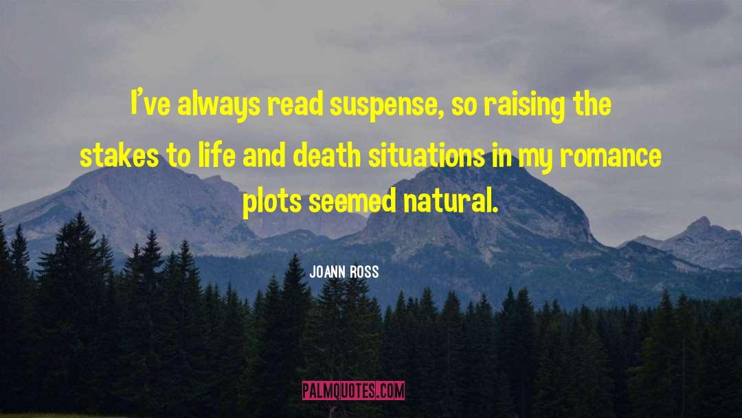 JoAnn Ross Quotes: I've always read suspense, so