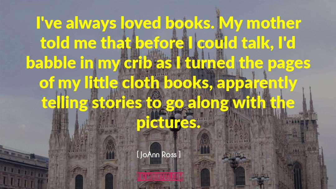 JoAnn Ross Quotes: I've always loved books. My