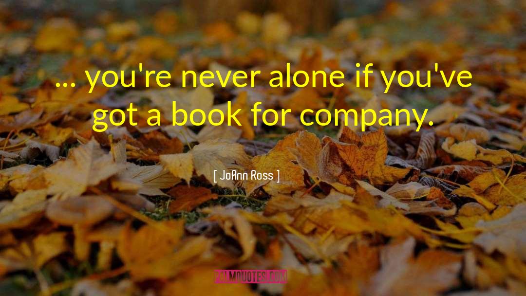 JoAnn Ross Quotes: ... you're never alone if